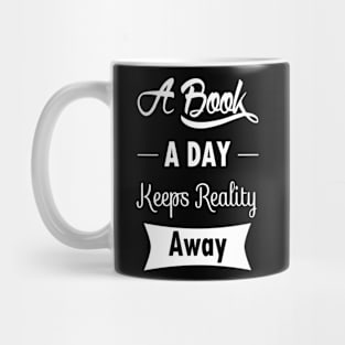 A Book A Day Keeps Reality Away Mug